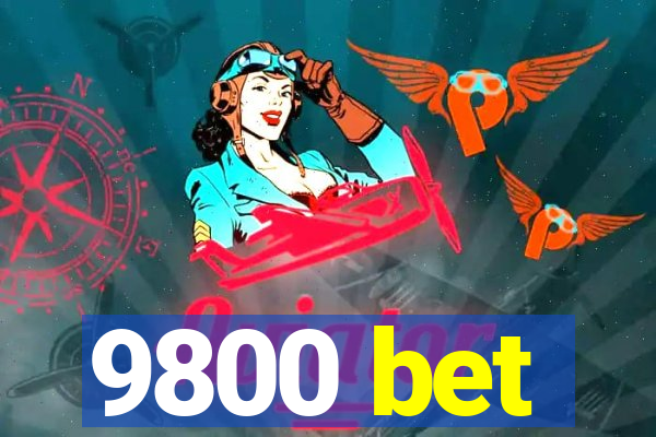 9800 bet